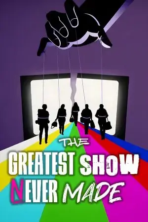The Greatest Show Never Made The Greatest Show Never Made